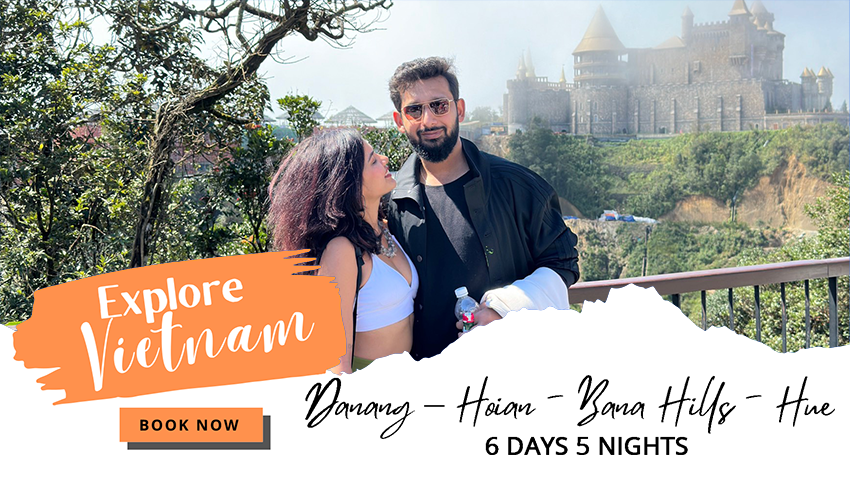 Danang – Hoian - Overnight at Bana Hills - Hue | Vietnam 6 Days 5 Nights Itinerary